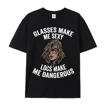 "Glasses Make Me Sexy, Locs Make Me Dangerous" T-Shirt – Bold Statement Graphic Tee