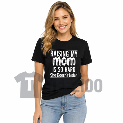 "Raising My Mom Is So Hard" Shirt - Funny Family Humor Quote Cotton Blend Tee