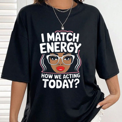 "I Match Energy" Sarcastic T-Shirt – Funny Social Vibes Graphic Tee, Premium 100% Cotton Witty Quote Top, Made in USA