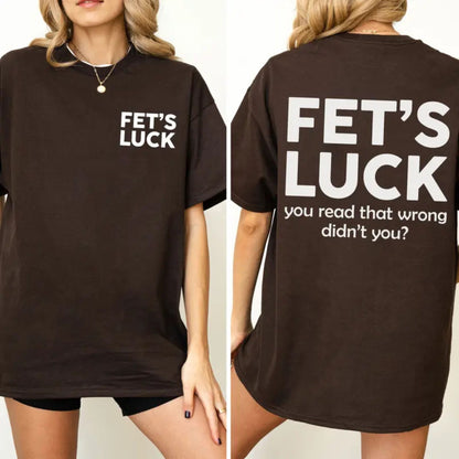 "Fet's Luck" Funny Graphic T-Shirt – Witty Spoonerism Statement Top, Daily Casual Cotton Womenswear, Sassy Humor Aesthetic Tee