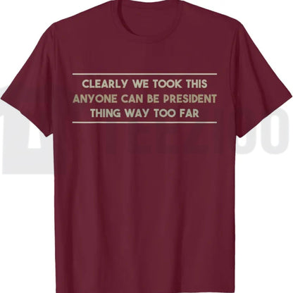Anyone Can Be President T-Shirt – Funny Anti-Political Sarcastic Graphic Tee for Men & Women