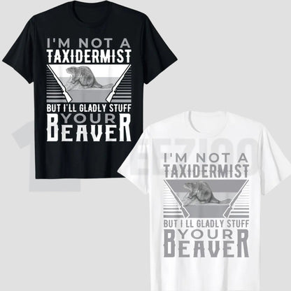 I'm Not A Taxidermist T-Shirt – Funny Hunting Beaver Rifle Hunter Graphic Tee, Humorous Outdoor Sports Shirt for Men & Women