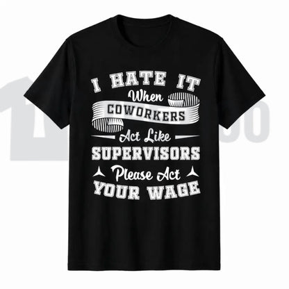 Funny Sarcastic Office Top – Act Your Wage Coworkers Graphic Apparel