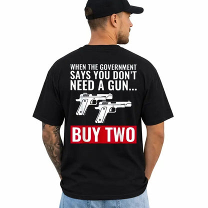 When The Government Says You Don't Need A Gun T-Shirt – Patriotic 2nd Amendment Graphic Tee for Men & Women