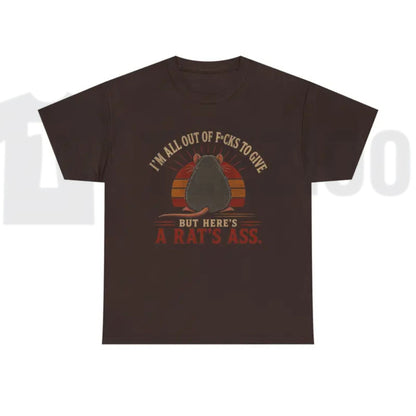 I'm All Out of F*cks to Give But Here's a Rat's Ass T-Shirt