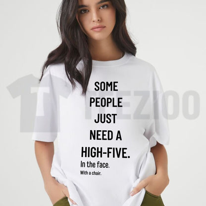 Some People Need A High Five In The Face Tee – Funny Sarcastic Anger Humour Shirt