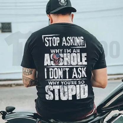Stop Asking Why Im An Asshole Tee – Funny Sarcastic Rude Humour Shirt