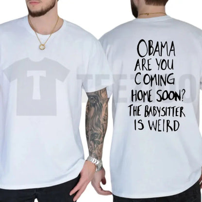 Obama Are You Coming Home Soon Tee – Funny Political Meme Sarcastic Shirt