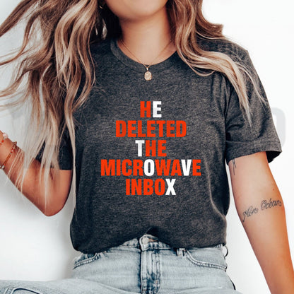 He Deleted The Microwave Inbox Shirt – Sarcastic Viral Shitpost Tee