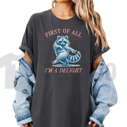 First of All I'm a Delight Shirt – Funny Raccoon Sarcastic Quote Tee