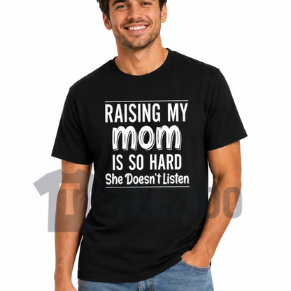"Raising My Mom Is So Hard" Shirt - Funny Family Humor Quote Cotton Blend Tee