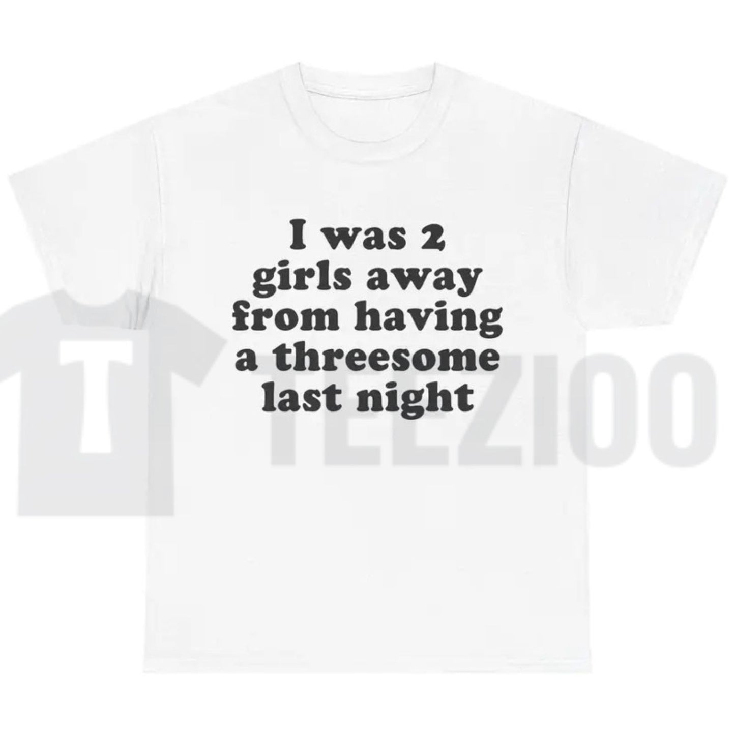 I Was 2 Girls Away T-Shirt – Funny Unisex Graphic Tee, Humorous Saying Shirt for Men & Women