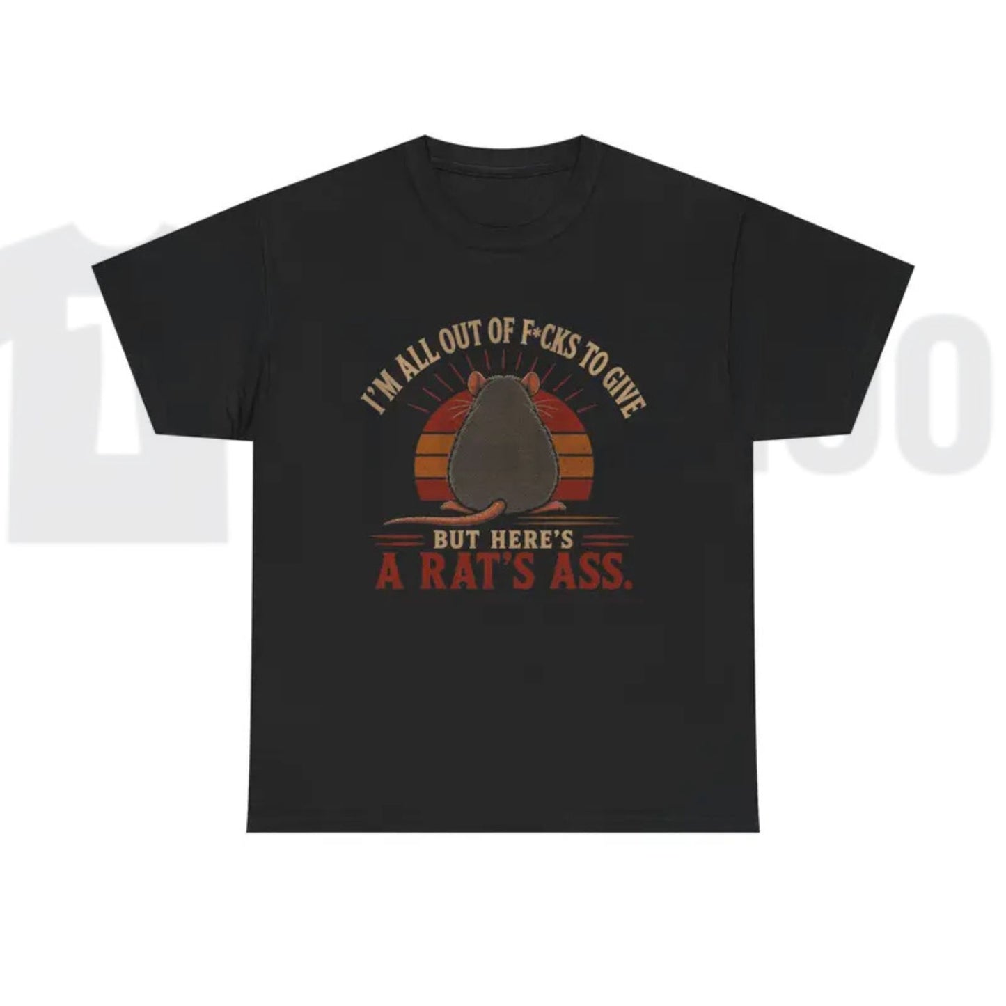 I'm All Out of F*cks to Give But Here's a Rat's Ass T-Shirt