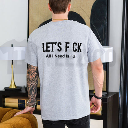 Edgy Let's Fck All I Need Is U Sarcastic Romantic Graphic T-Shirt