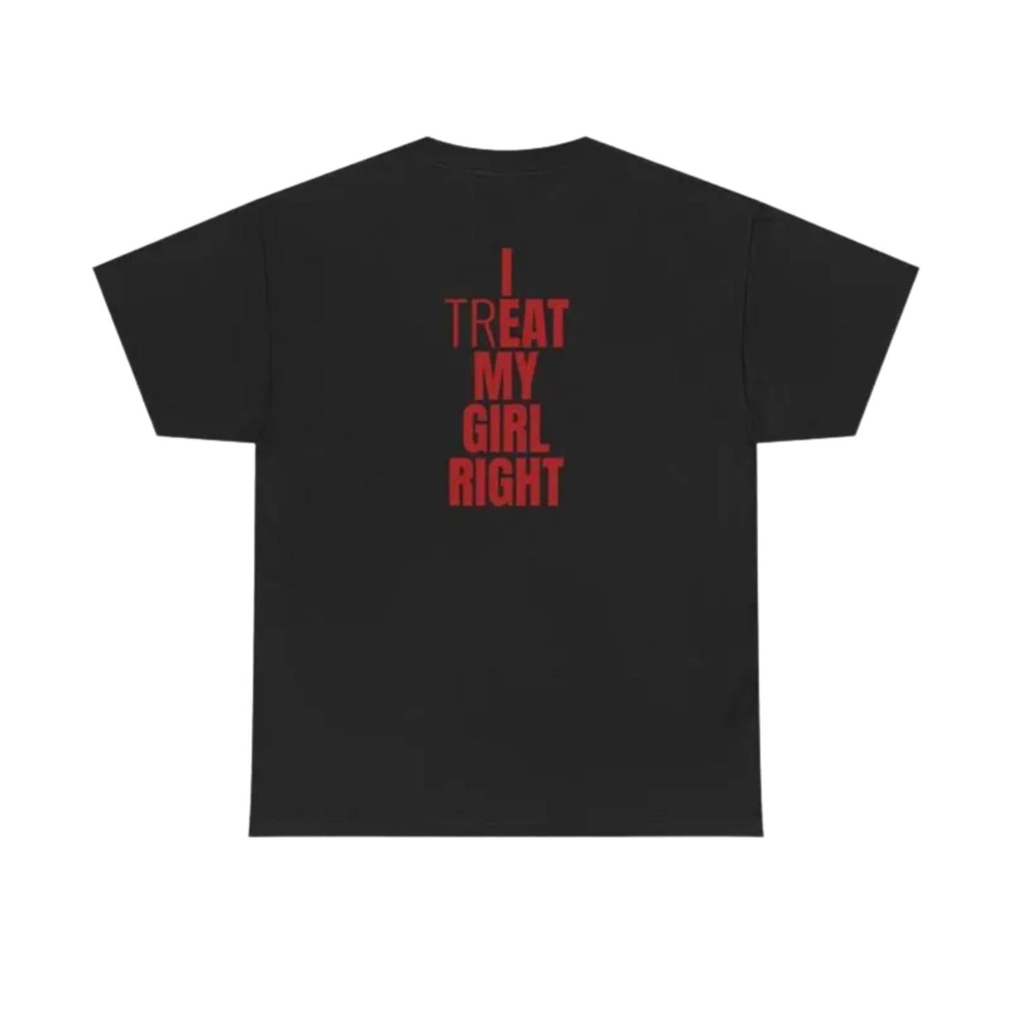"I Treat My Girl Right" T-Shirt – Romantic Boyfriend Graphic Tee, Unisex Cotton Shirt