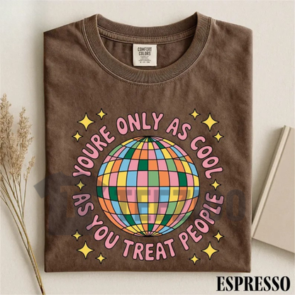"You're Only As Cool As You Treat People" Shirt - Disco Ball Mental Health Graphic Tee