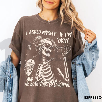 I Asked Myself If I Am Okay Skeleton Comfort Colors Shirt