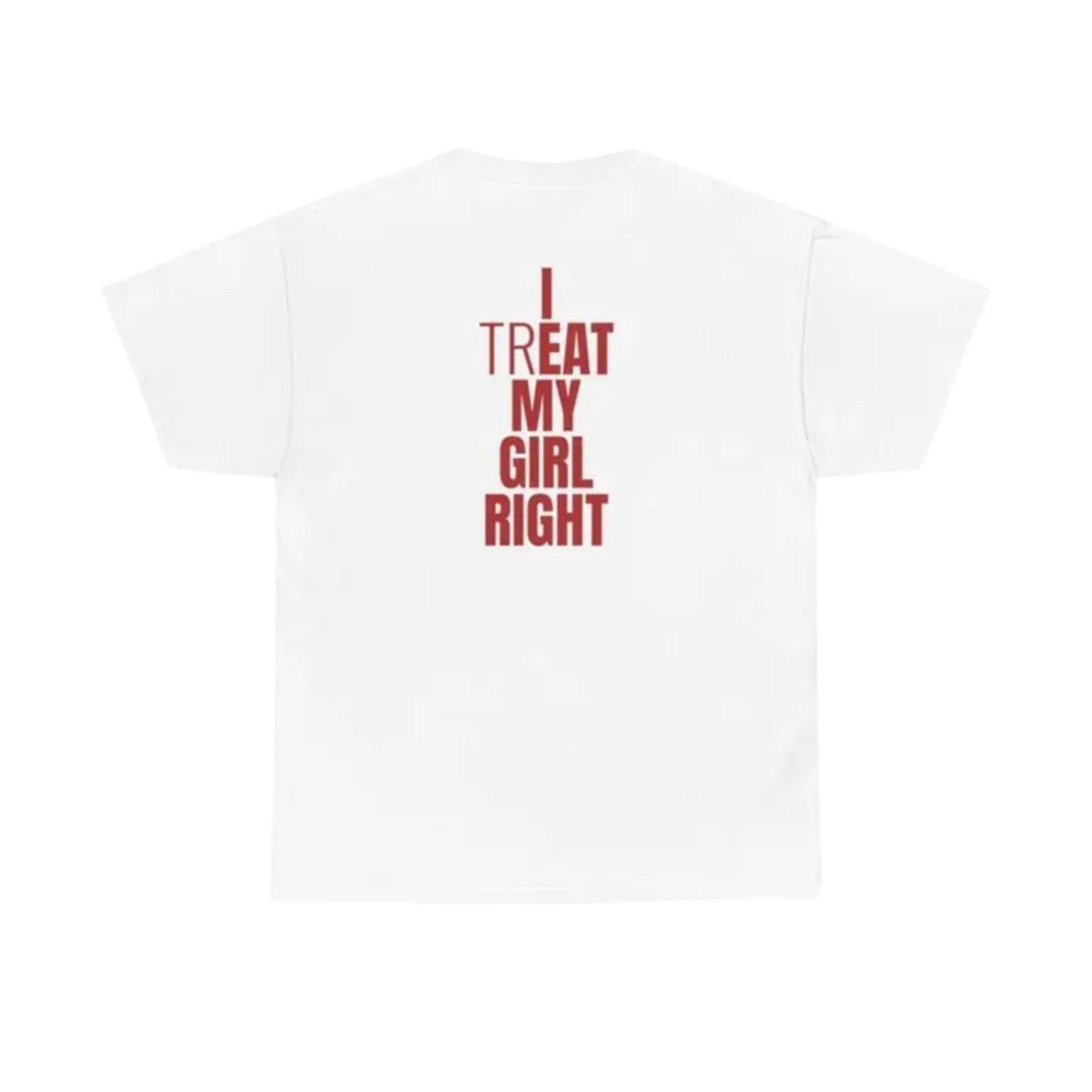 "I Treat My Girl Right" T-Shirt – Romantic Boyfriend Graphic Tee, Unisex Cotton Shirt