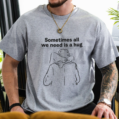 Sometimes All We Need Is a Hug Mindful Minimalist Inspirational Unisex T-Shirt
