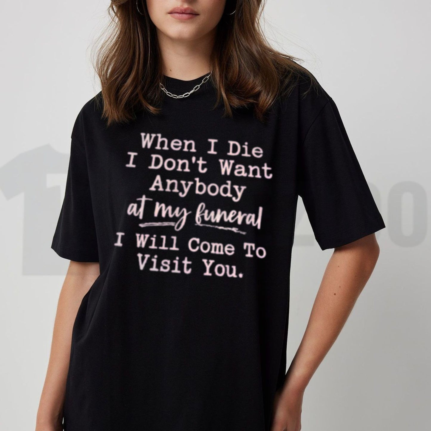 When I Die I Will Visit You Sarcastic T-Shirt