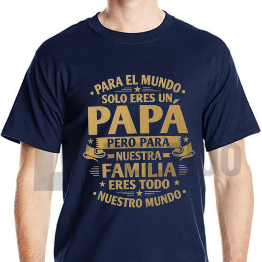 "Para El Mundo Solo Eres Un Papa" T-Shirt