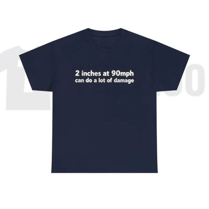 2 Inches At 90mph Graphic T-Shirt – Funny Speed & Racing Quote Tee