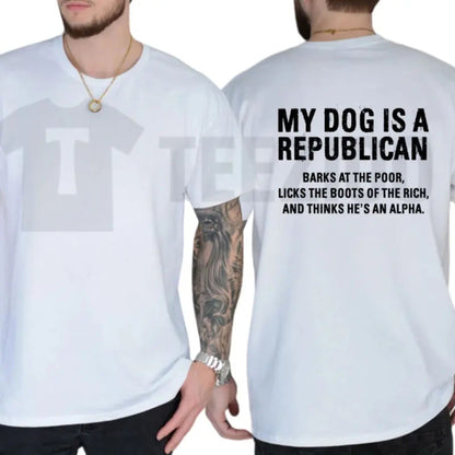 My Dog Is A Republican Funny Sarcastic Political Humor Graphic T-Shirt