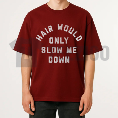 "Hair Would Only Slow Me Down" T-Shirt