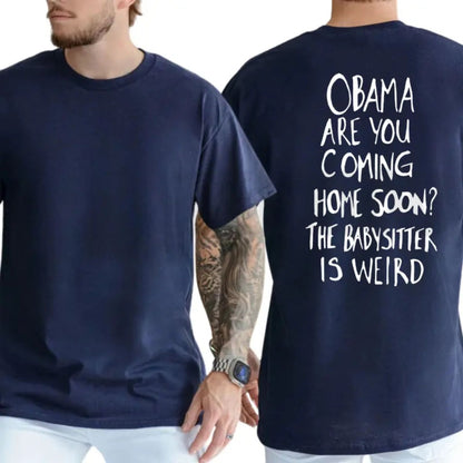 Obama Are You Coming Home Soon Tee – Funny Political Meme Sarcastic Shirt
