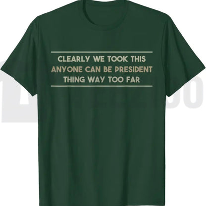 Anyone Can Be President T-Shirt – Funny Anti-Political Sarcastic Graphic Tee for Men & Women