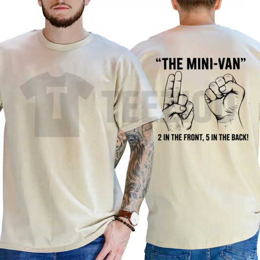 The Minivan 2 In The Front 5 In The Back Shirt - Funny Sarcastic Dad Humor Tee