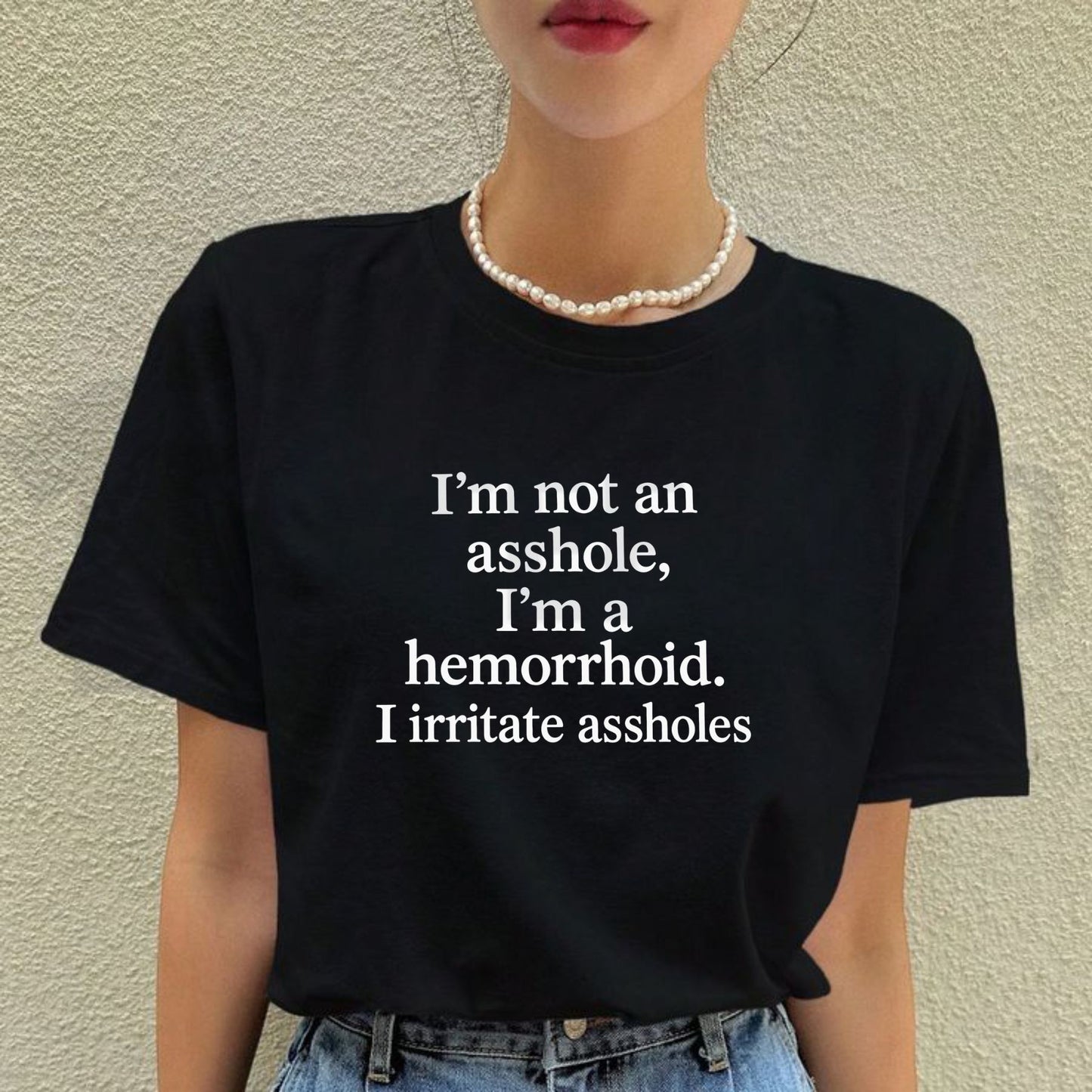 Hilarious Sarcastic Irritant Top – I'm Not An Asshole I'm A Hemorrhoid Graphic Apparel