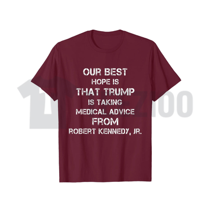 Our Best Hope Is That Trump Is Taking Medical Shirt - Funny Political Humor Graphic Tee