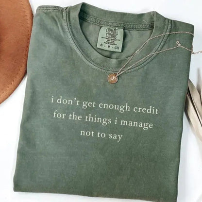 Comfort Colors® I Don't Get Enough Credit Shirt – Sarcastic Adult Humor Tee