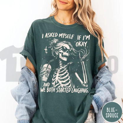 I Asked Myself If I Am Okay Skeleton Comfort Colors Shirt