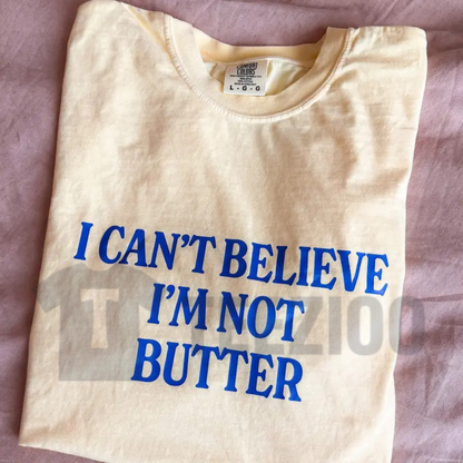 I Can't Believe I'm Not Butter Comfort Colors Tee