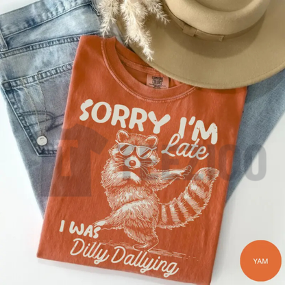 Sorry I'm Late I Was Dilly Dallying Raccoon T-Shirt