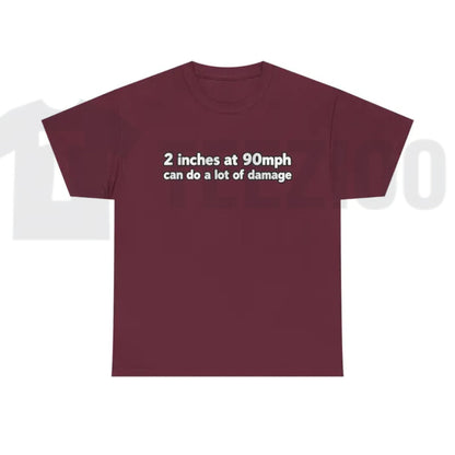 2 Inches At 90mph Graphic T-Shirt – Funny Speed & Racing Quote Tee