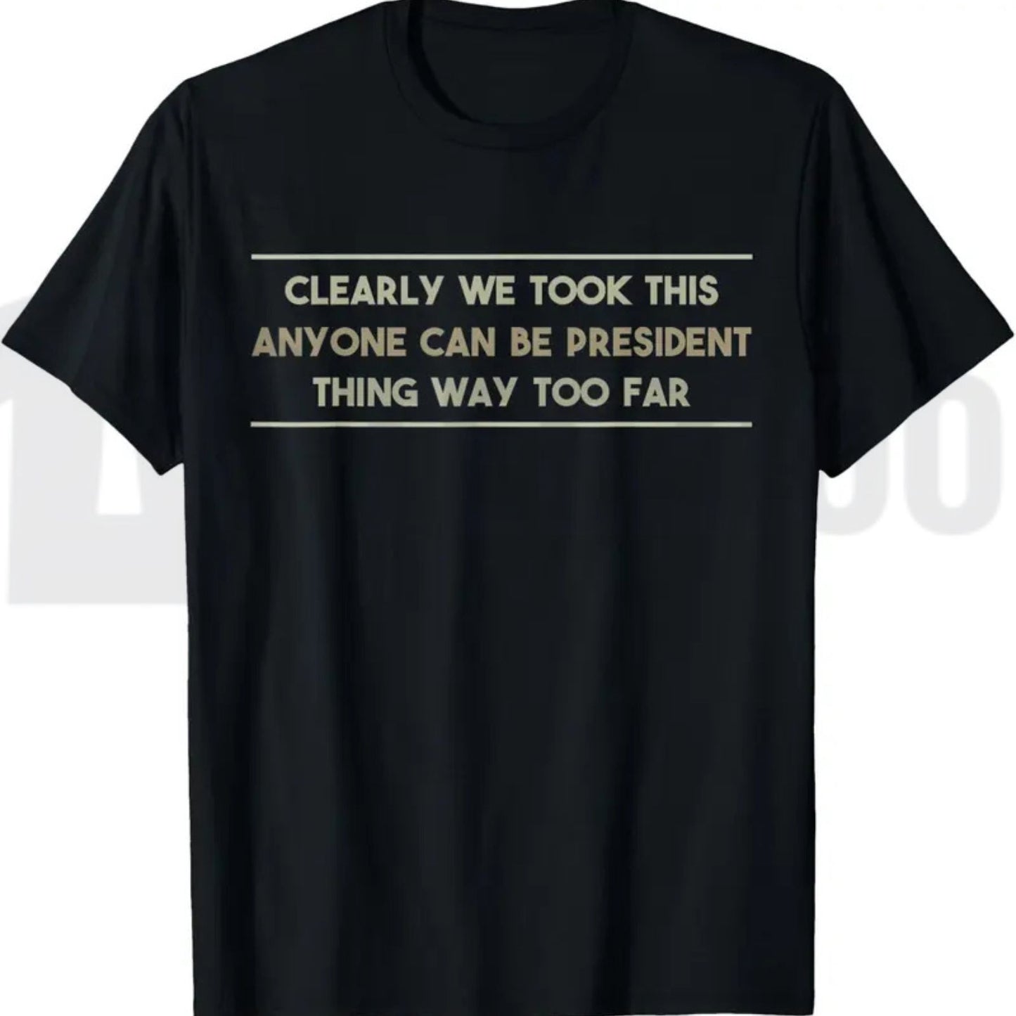 Anyone Can Be President T-Shirt – Funny Anti-Political Sarcastic Graphic Tee for Men & Women