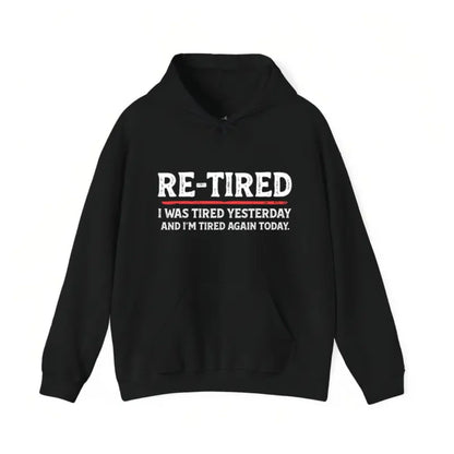 “RE-TIRED” Funny Hoodie – Humorous Lazy Quote Sweatshirt, Sarcastic Retirement Gift, Unisex Cozy Pullover