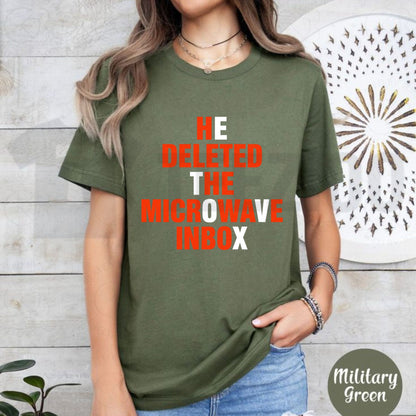 He Deleted The Microwave Inbox Shirt – Sarcastic Viral Shitpost Tee