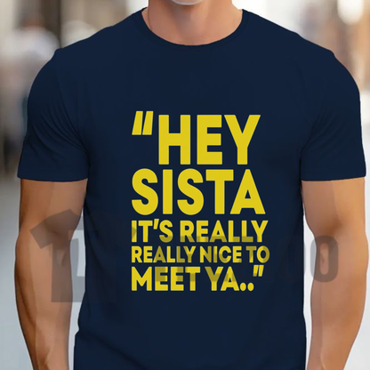 "Hey Sista It's Really Really Nice To Meet Ya" Shirt - Y2K Movie Nostalgia Cotton Tee