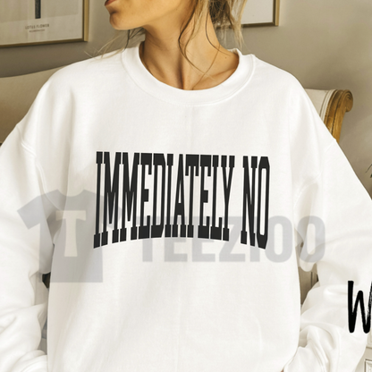 "Immediately No" Graphic Sweatshirt - Retro Sarcastic Quote Crewneck