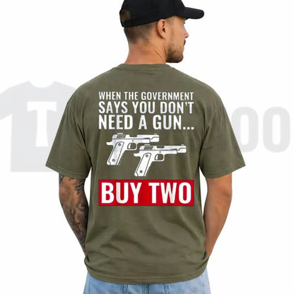 When The Government Says You Don't Need A Gun T-Shirt – Patriotic 2nd Amendment Graphic Tee for Men & Women