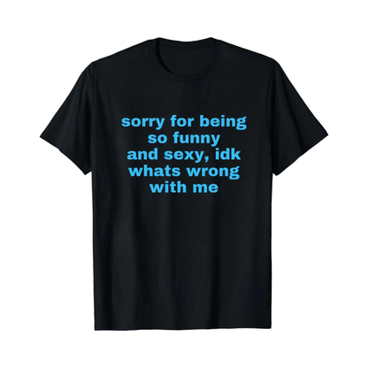 "Sorry For Being Sexy" Ironic T-Shirt