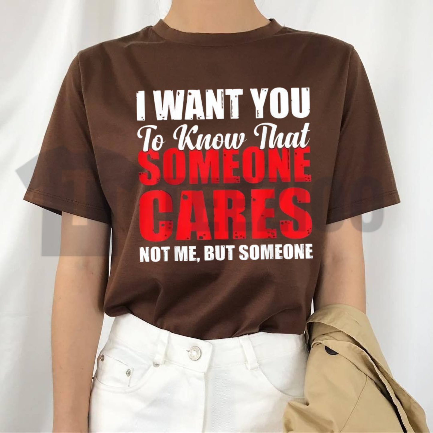 "I Want You to Know That Someone Cares Not Me" T-Shirt