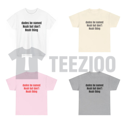 "Dudes Be Named Noah But Dont Noah Thing" T-Shirt - Funny Pun Graphic Tee