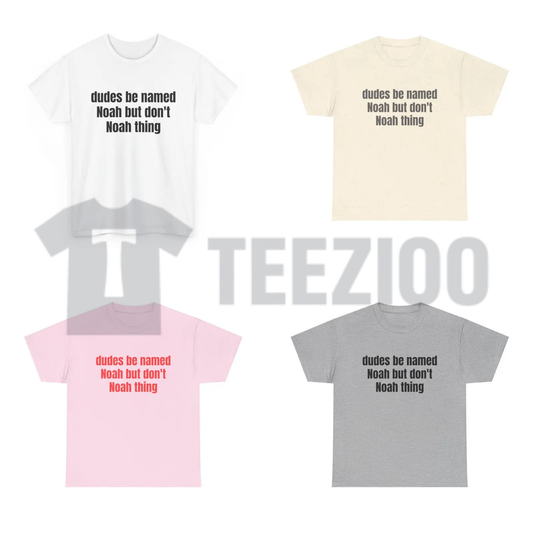 "Dudes Be Named Noah But Dont Noah Thing" T-Shirt - Funny Pun Graphic Tee