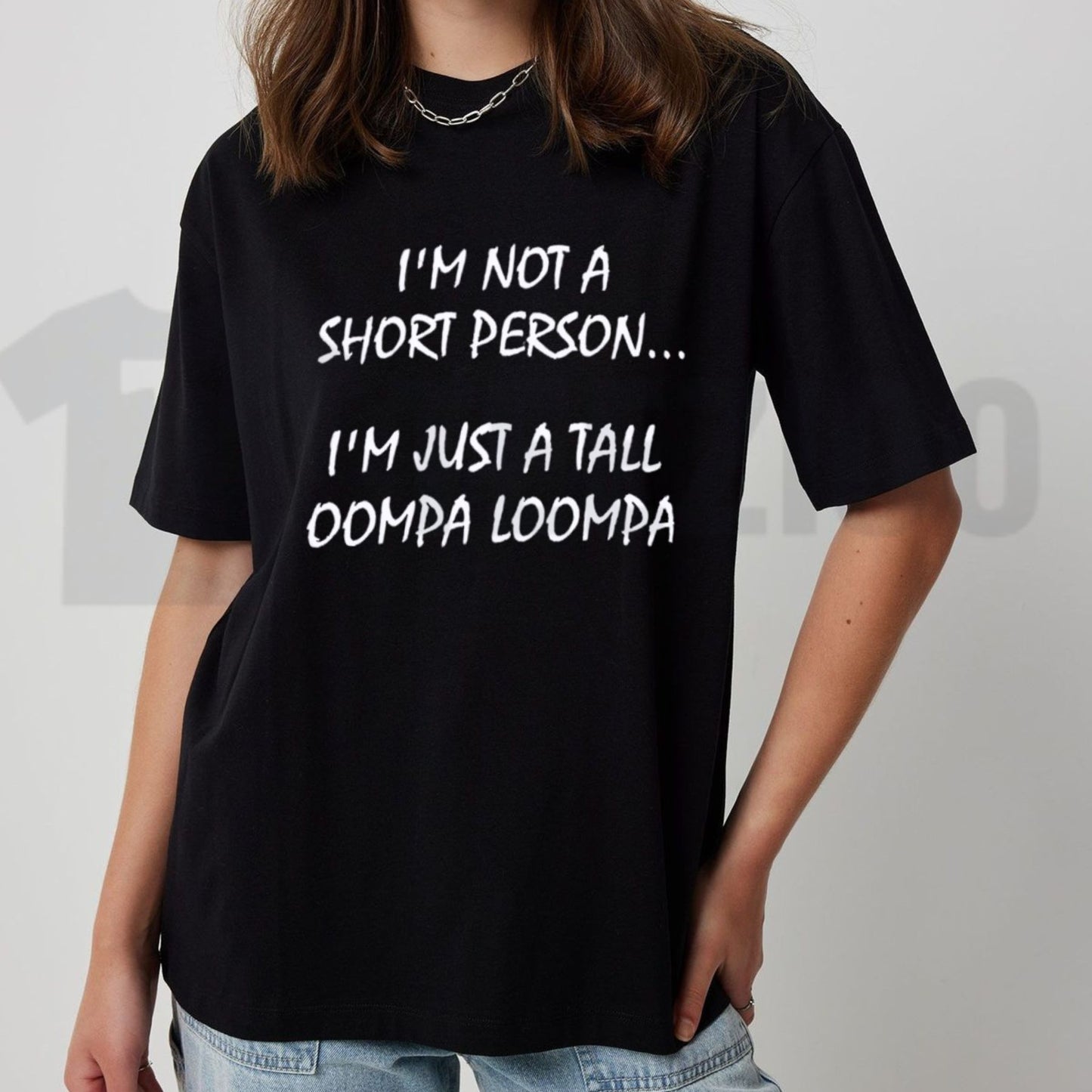 Im Just A Tall Oompa Loompa Funny Short Person T-Shirt