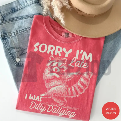 Sorry I'm Late I Was Dilly Dallying Raccoon T-Shirt